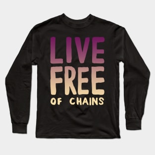 Live Free of Chains. Long Sleeve T-Shirt